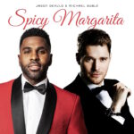 jason derulo michael buble spicy margarita